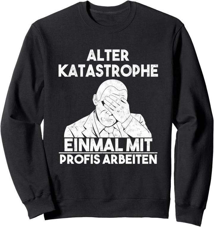 Alter Katastrophe Einmal Mit Profis Arbeiten Kollegen Sweatshirt