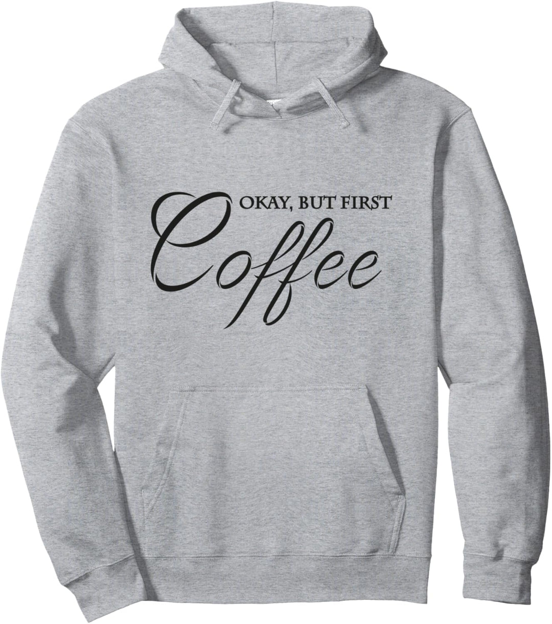 Okay, but first coffee Pullover Hoodie