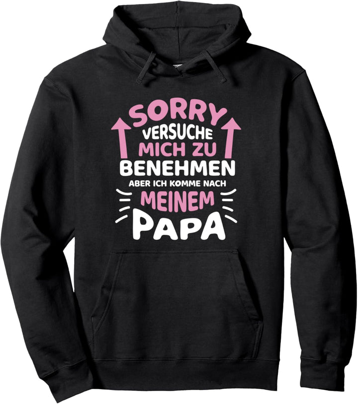 Sorry Ich versuche mich zu benehmen aber ich komme nach Papa Pullover Hoodie