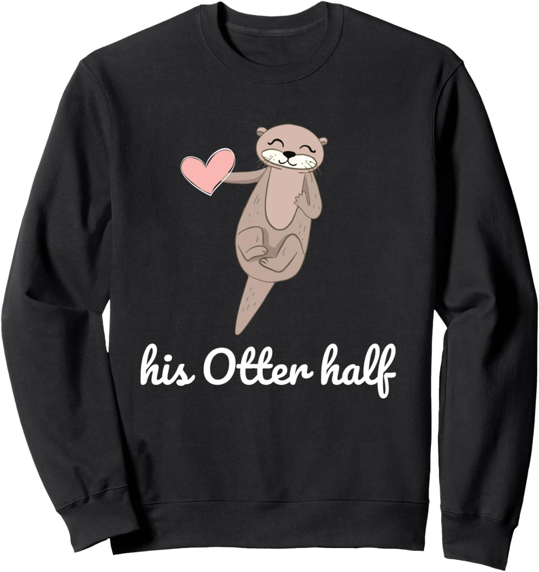 His Otter Half Verliebtes Paar Pärchen Partner Sweatshirt
