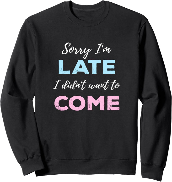Tut mir leid, dass ich zu spät komme, ich wollte nicht Sweatshirt