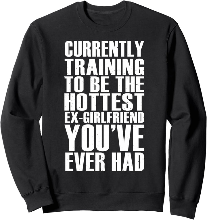 Funny Gift - Training To Be The Hottest Ex-Girlfriend Sweatshirt