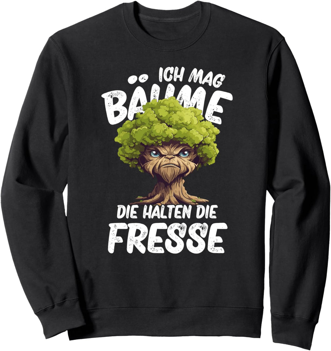 Ich Mag Bäume Die Halten Die Fresse Sweatshirt