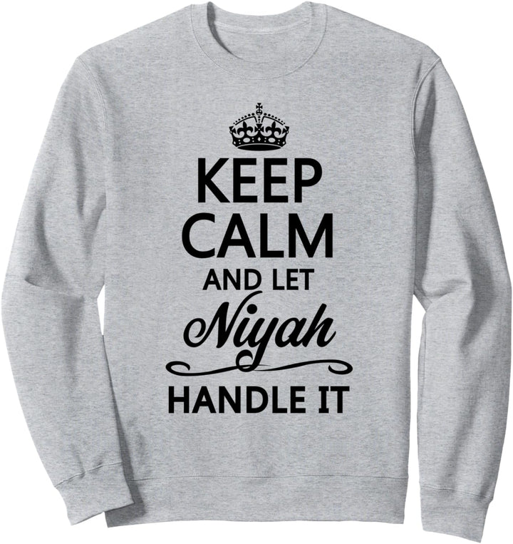 KEEP CALM and let NIYAH Handle It | Funny Name Gift - Sweatshirt