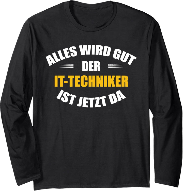 Alles wird gut, der IT-Techniker ist jetzt da! Langarmshirt