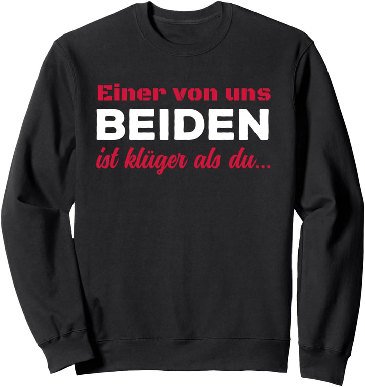 Einer Von Uns Beiden Ist Klüger Als Du Spruch Humor Sweatshirt