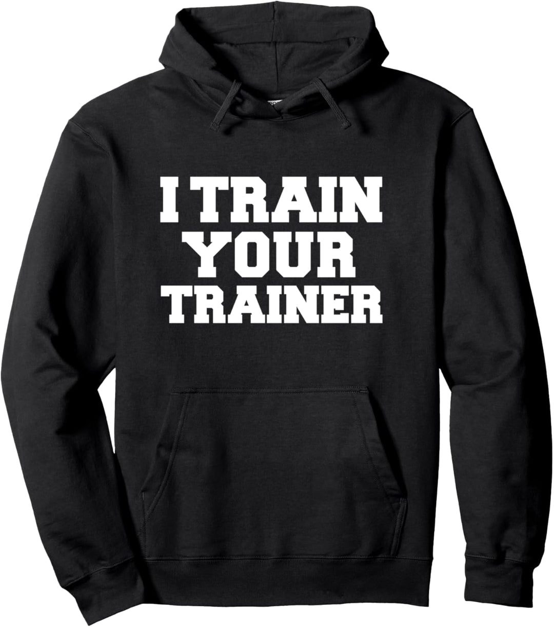 Ich trainiere deinen Trainer Fitnessstudio Workout Fitness Personal Trainer Pullover Hoodie
