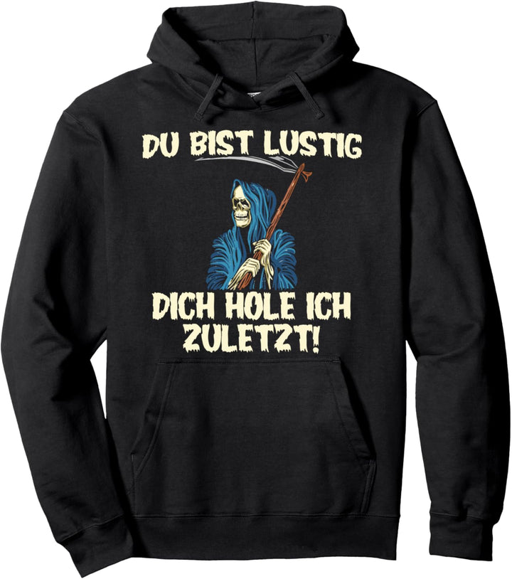 Du bist lustig dich hole ich zuletzt Sensenmann Pullover Hoodie