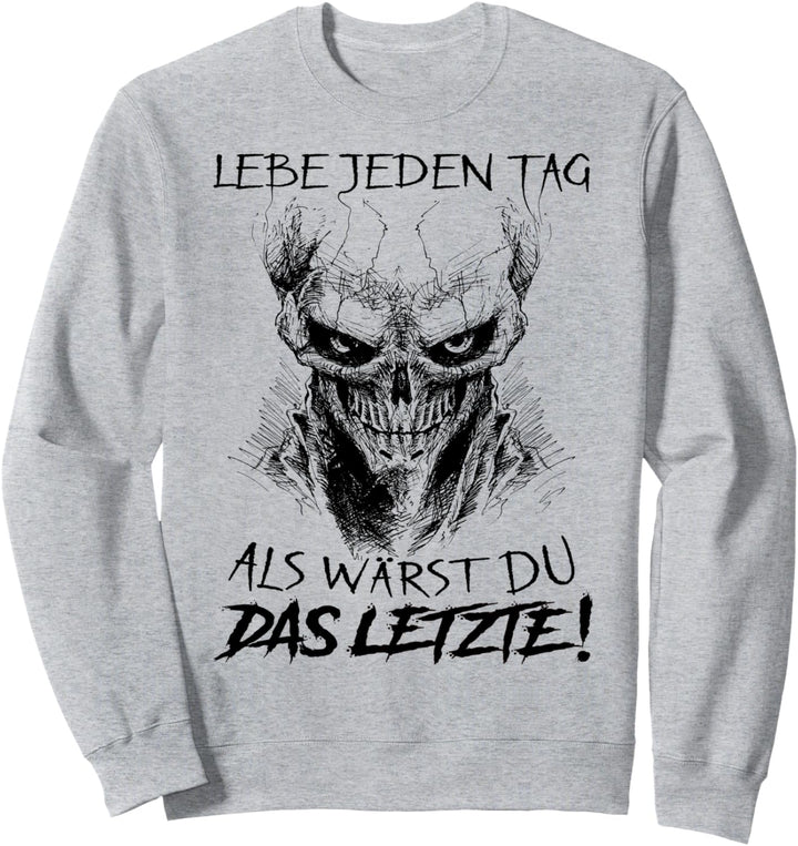 Lebe jeden Tag als wärst du das Letzte Sweatshirt