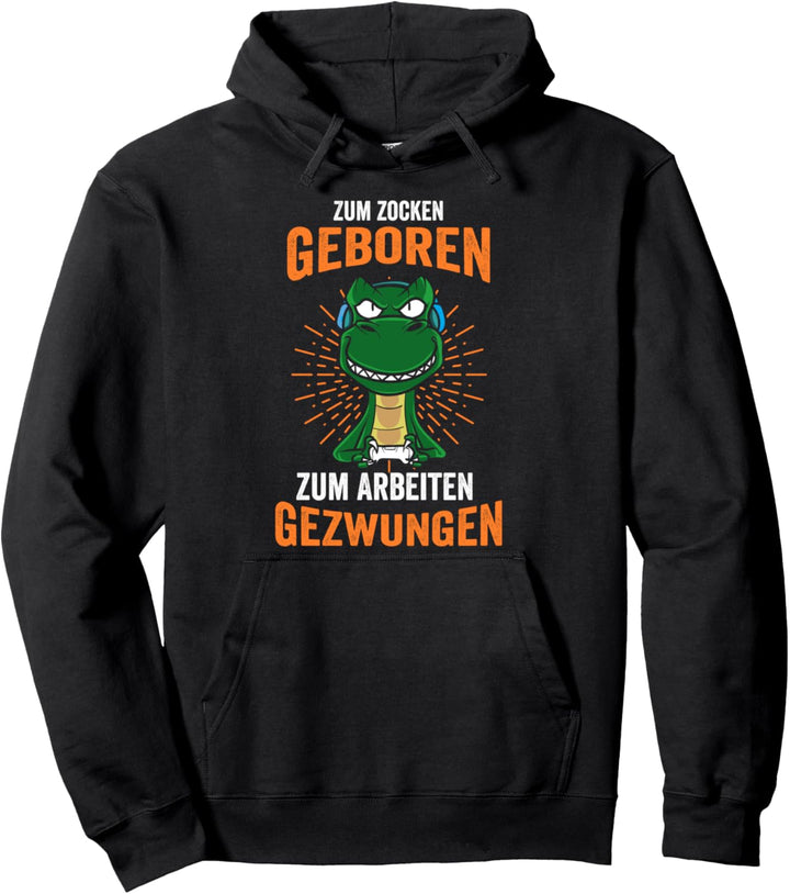 Zum zocken geboren zum arbeiten gezwungen Gamer Pullover Hoodie