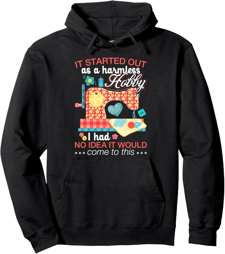 Sewing Lover Tee It Started Out As A Harmless Hobby Quilting Pullover Hoodie