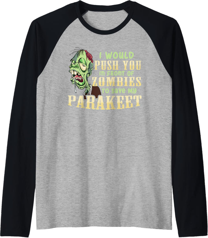 I Will Push You In Front of Zombies to Save My Parakeet Raglan
