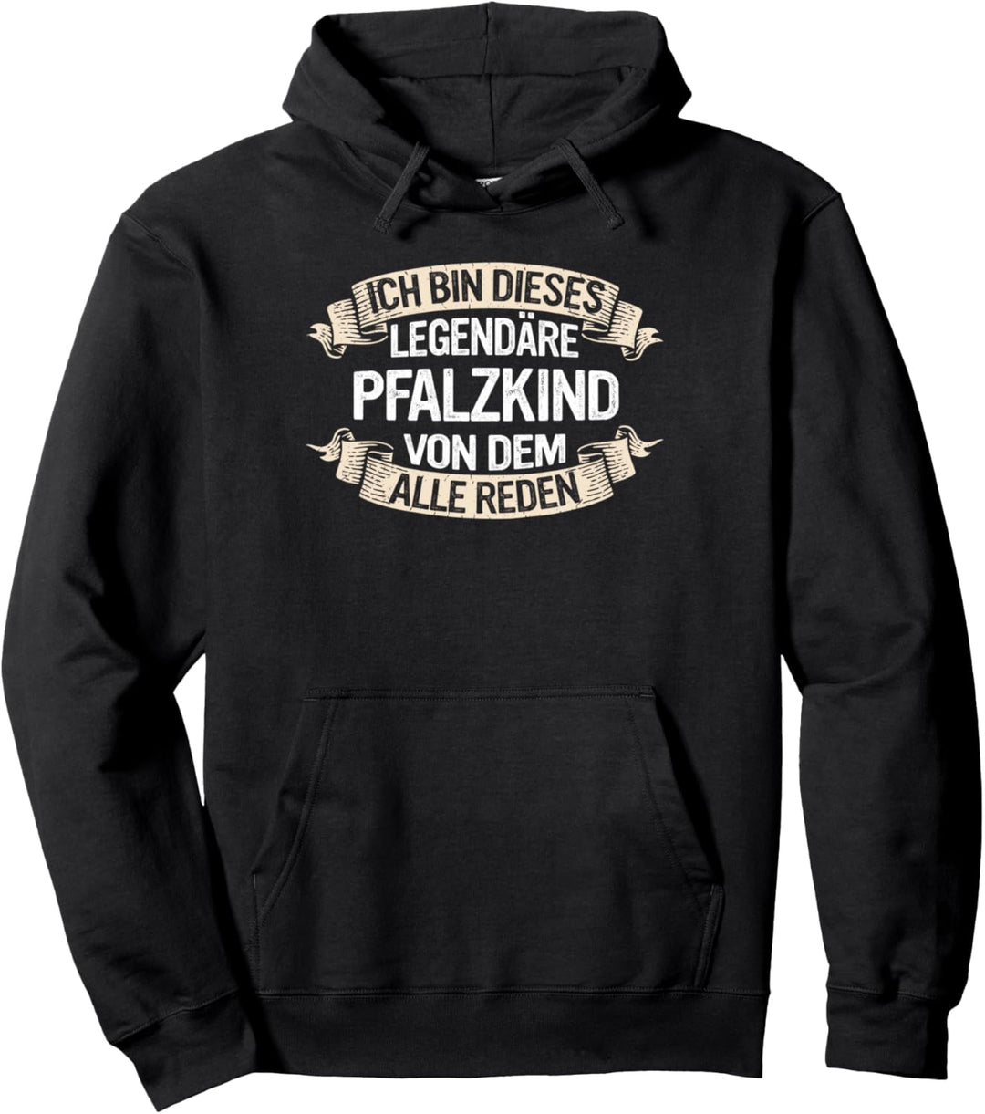 Pfalz Ich bin dieses legendäre Pfalzkind von dem alle reden Pullover Hoodie
