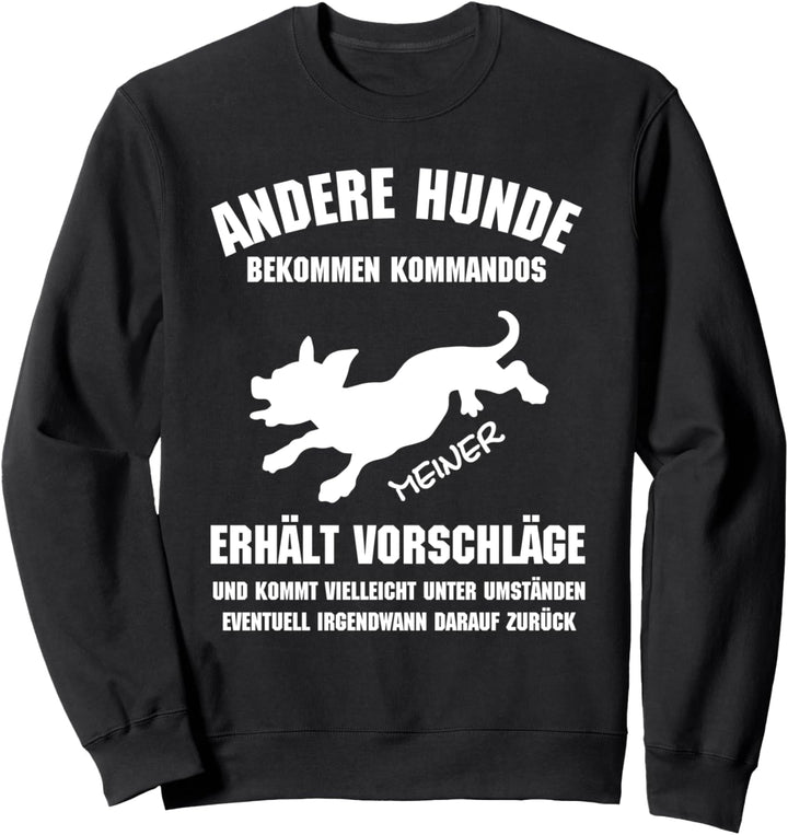 Hundebesitzer Shirt Andere Hunde bekommen Kommandos meiner Sweatshirt