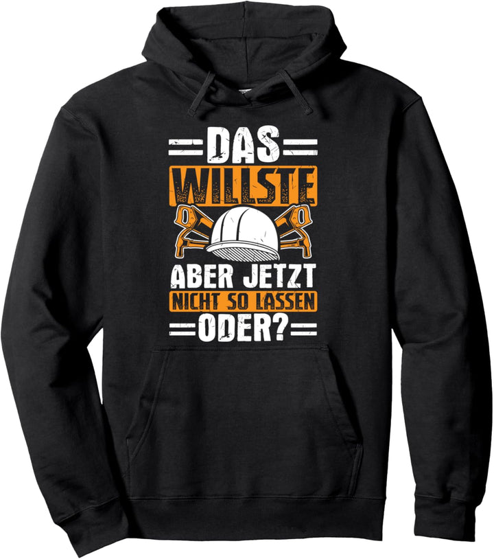 Willste Nicht Lassen Bauarbeiter Bauherr Baustelle Hausbau Pullover Hoodie