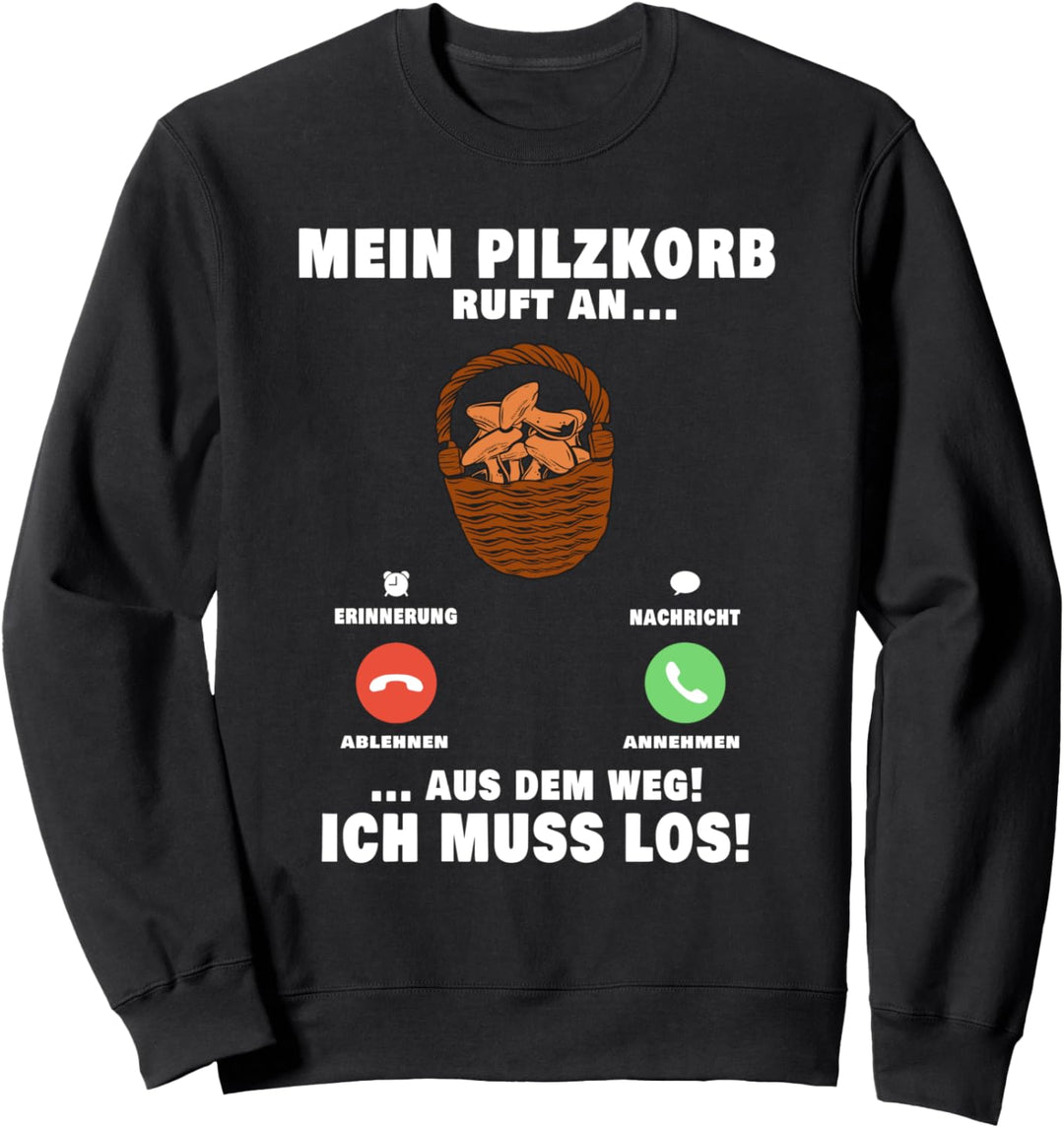 Mein Pilzkorb ruft Pilze sammeln Pilz Pilzjagd Pilzsammler Sweatshirt