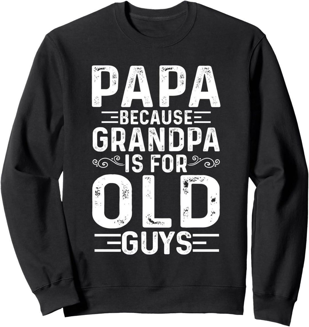 Papa Weil Opa ist für alte Kerle lustig Vatertag Sweatshirt