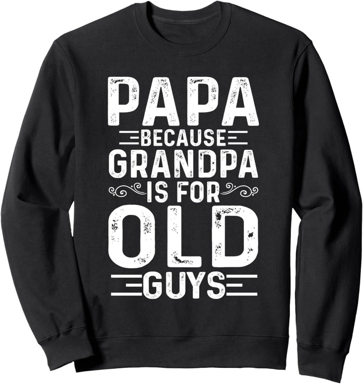 Papa Weil Opa ist für alte Kerle lustig Vatertag Sweatshirt