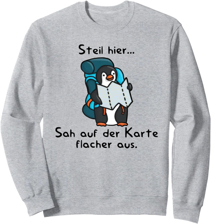 steil hier sah auf der karte flacher aus Sweatshirt