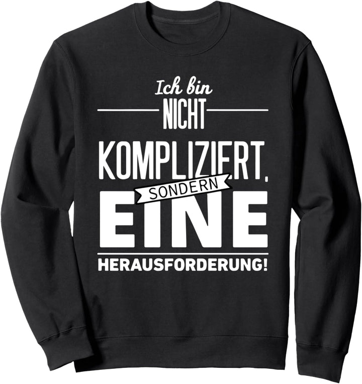 ich bin nicht kompliziert sondern eine herausforderung Sweatshirt