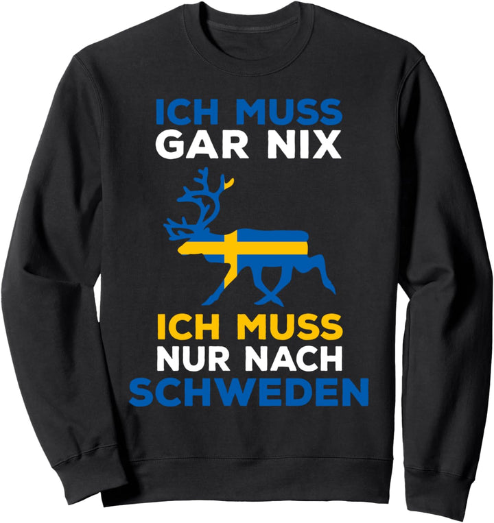Schweden Spruch Ich muss gar nix Ich muss nur nach Schweden Sweatshirt