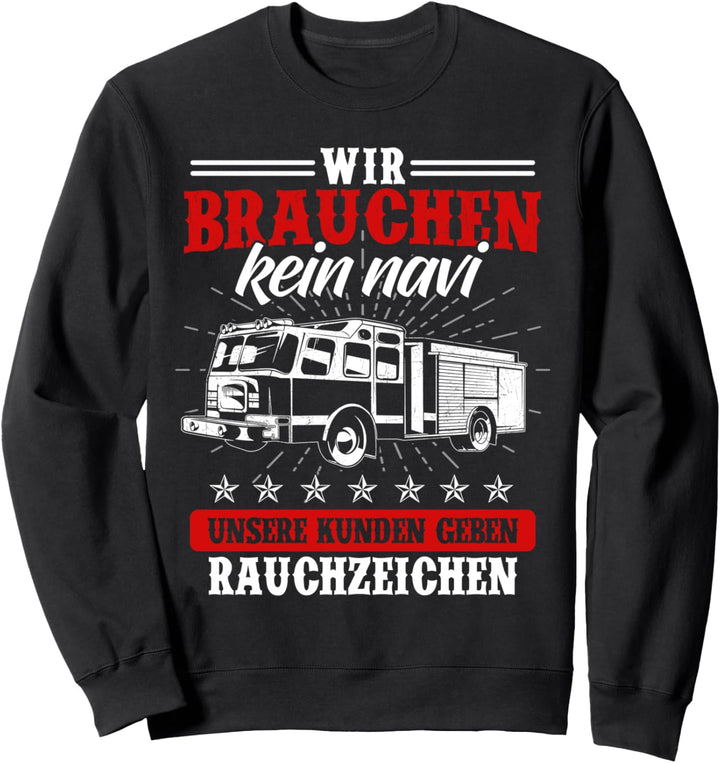 Wir Brauchen Kein Navi Feuerwehr Feuerwehrmann Feuer Sweatshirt