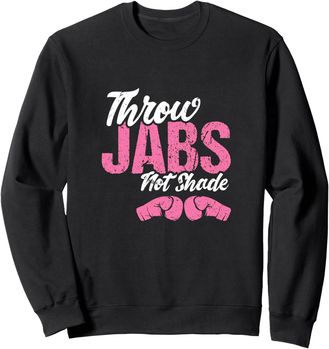 Throw Jabs Not Shade | Self-defense Workout Kickboxing Quote Sweatshirt