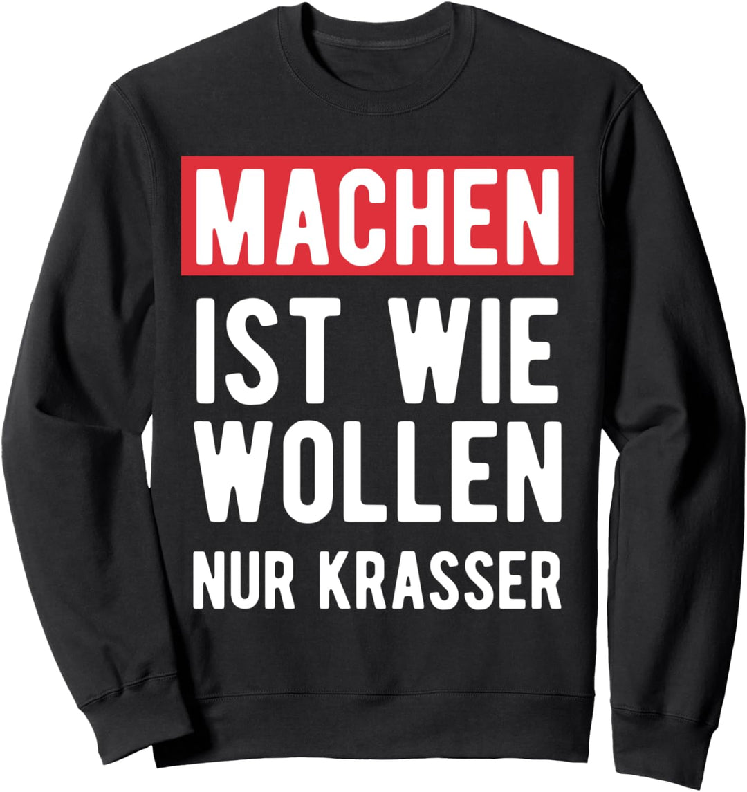 Machen Ist Wie Wollen Nur Krasser Motto Motivations T-Shirt Sweatshirt