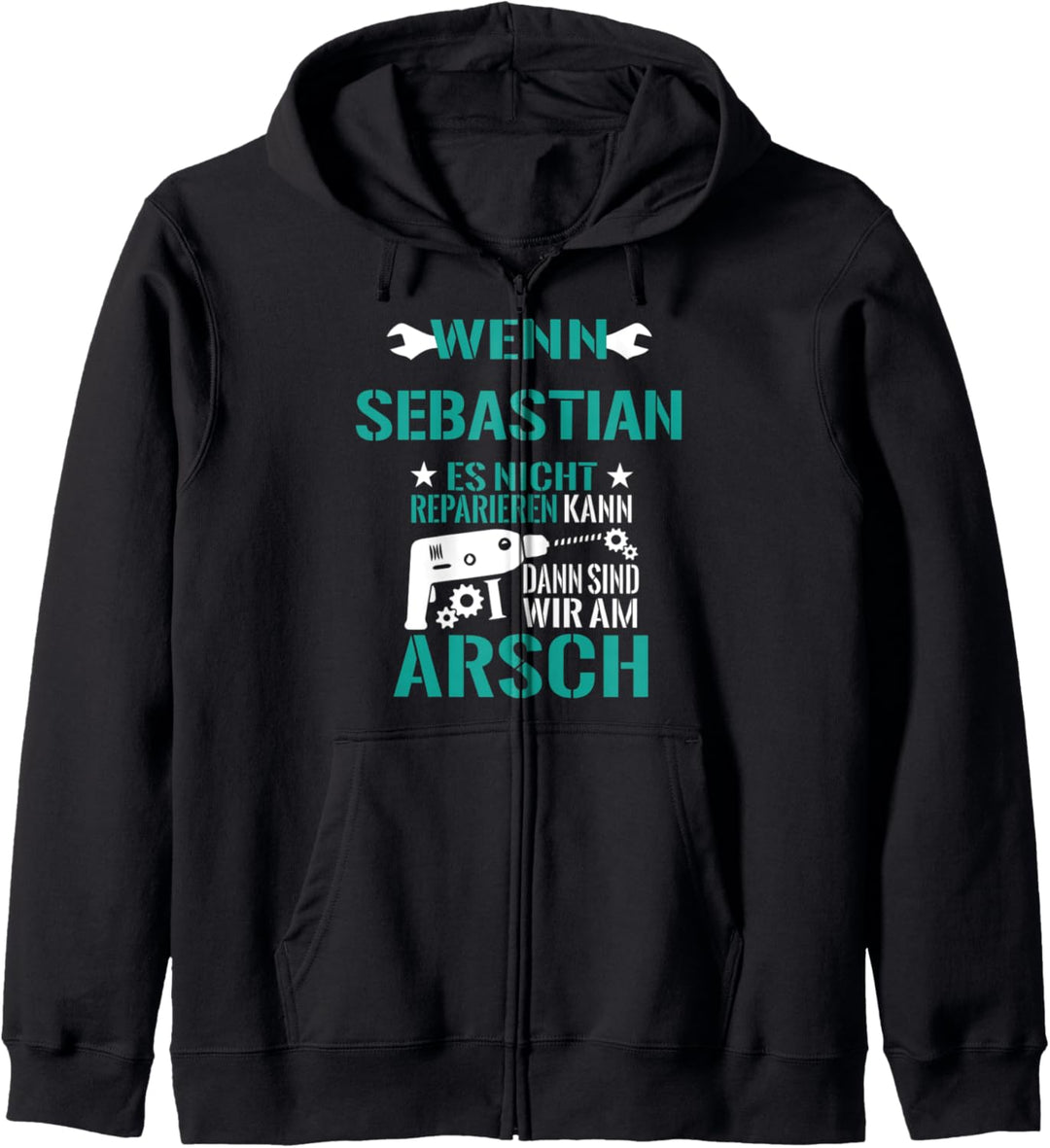 Wenn Sebastian Nicht Reparieren Kann Dann Sind Wir Am Arsch Kapuzenjacke