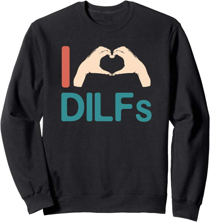 I Love DILFs Vintage Hands Heart Sign Funny Fathers Day Gift Sweatshirt