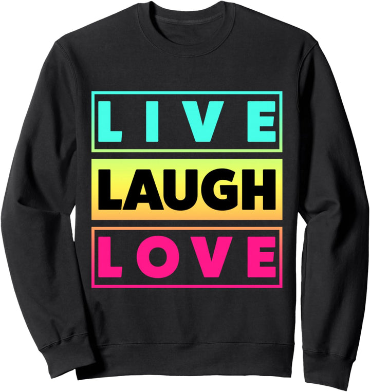 Live Laugh Love Cool Inspiration Motivational Graphic Quotes Sweatshirt