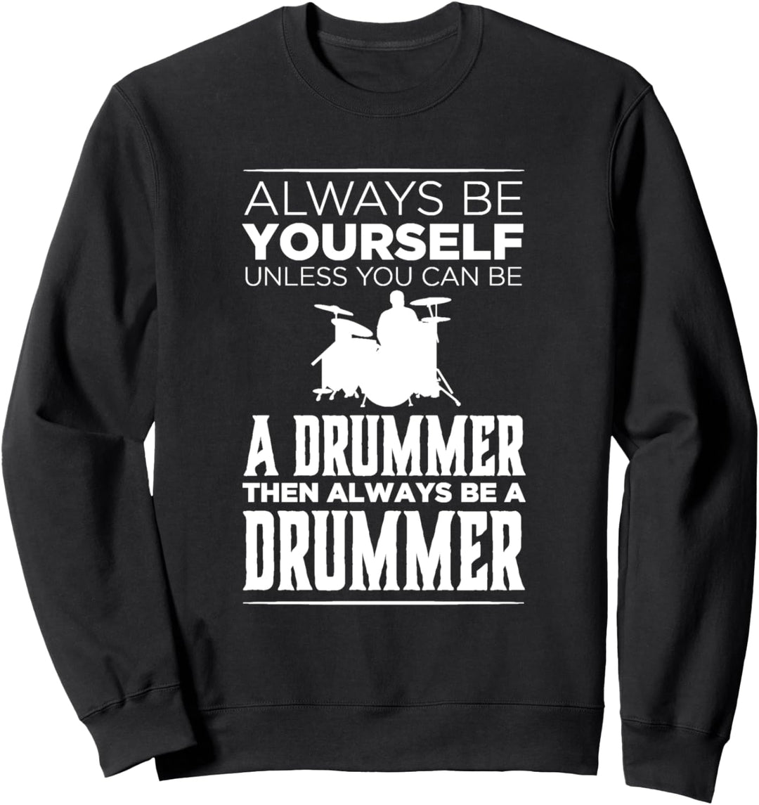 Sei selbst, es sei denn, du kannst ein Schlagzeuger sein Sweatshirt