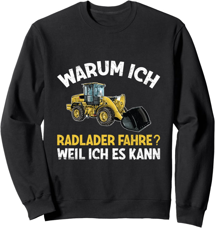 Bagger Warum Ich Radlader Fahre Weil Ich Es Kann Spruch Sweatshirt