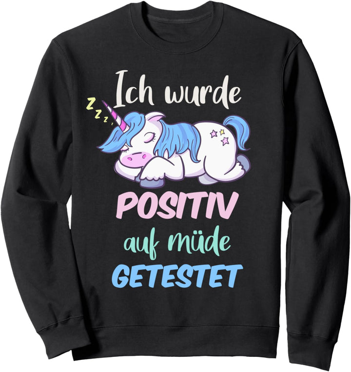 Lustiges EInhorn Shirt Ich Wurde Positiv Auf Müde Getestet Sweatshirt