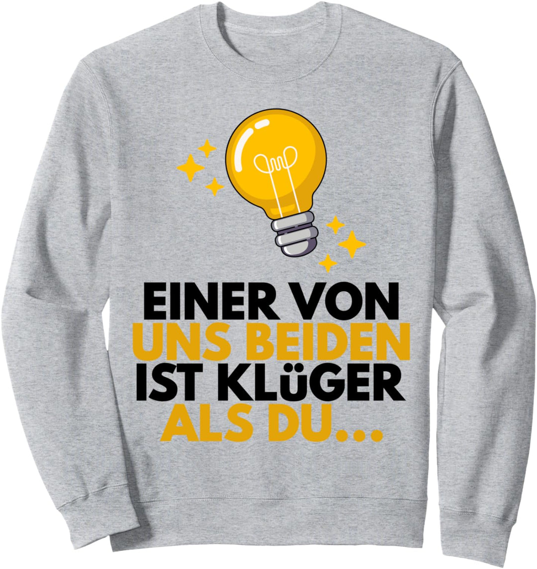 Einer Von Uns Beiden Ist Klüger Als Du Lustiger Spruch Sweatshirt