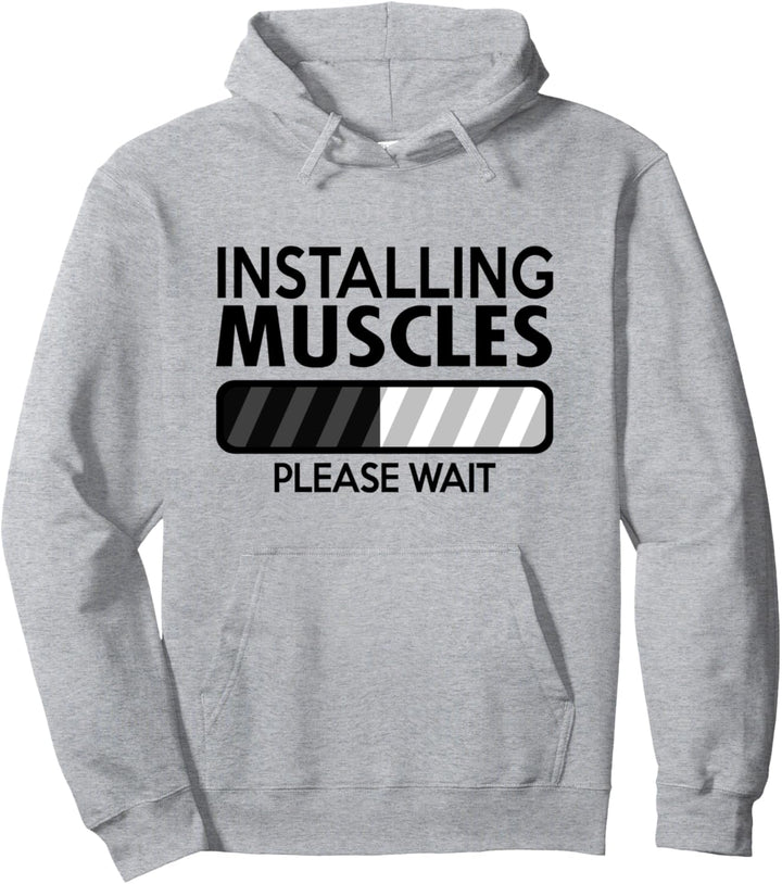Installing Muscles Please Wait - Funny Gym Workout Quote Pullover Hoodie