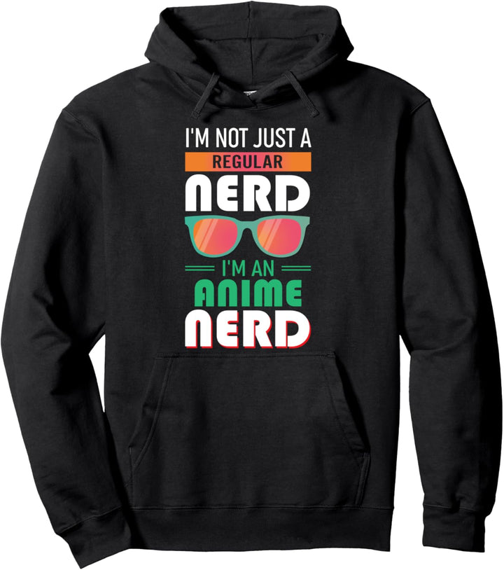 I'm Not Just A Regular Nerd I'm An Anime Nerd Pullover Hoodie