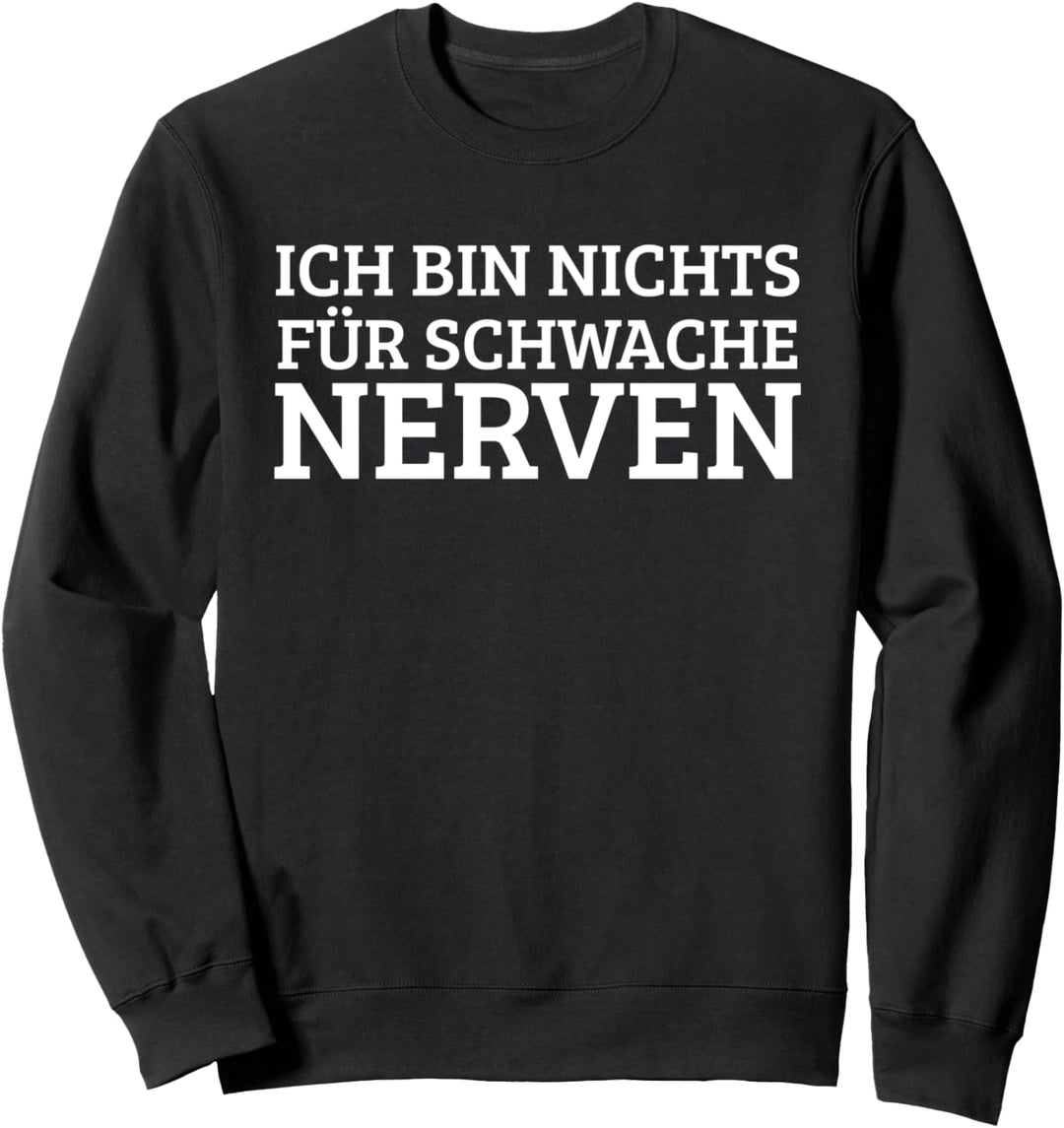 Ich bin nichts für schwache Nerven Sweatshirt