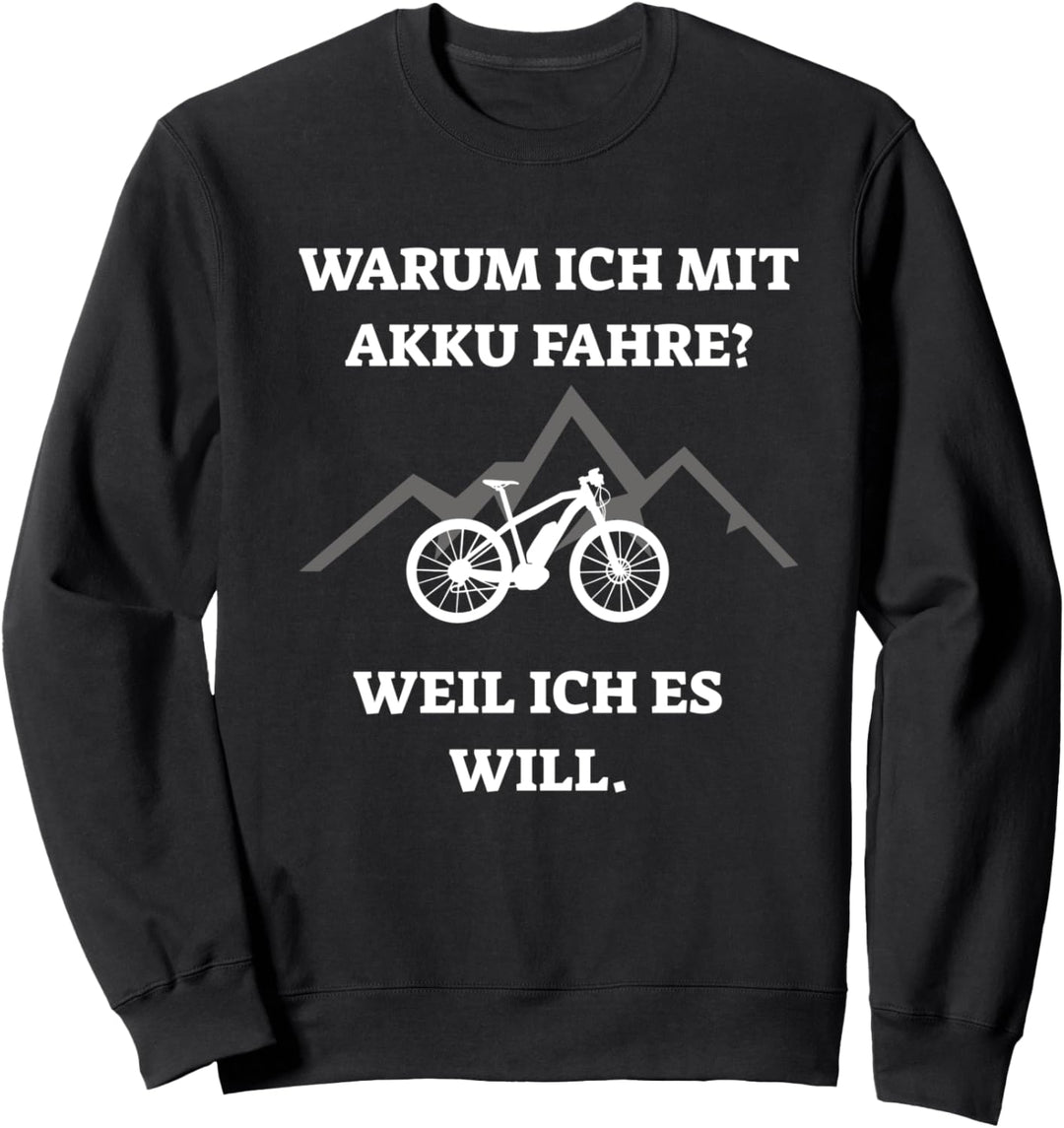 Warum ich mit Akku fahre weil ich es will. E-Bike Spruch Sweatshirt
