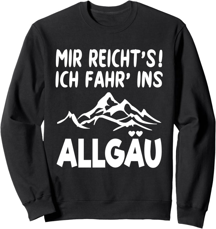 MIR REICHT‘S ICH FAHR‘ INS ALLGÄU Bergwandern Sweatshirt
