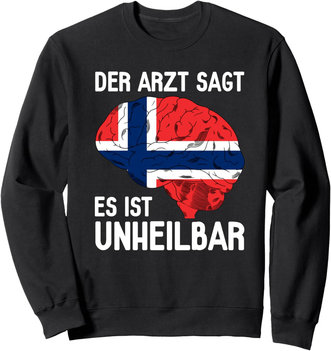 Norwegen Der Arzt Sagt Es Ist Unheilbar Sweatshirt
