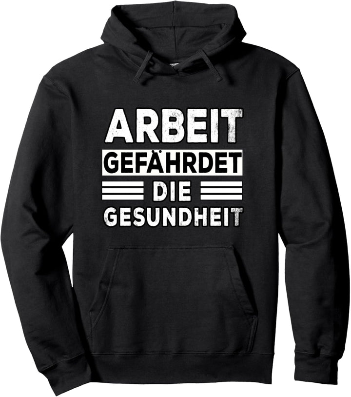 Spass Witz Humor Spruch Arbeit gefährdet die Gesundheit Pullover Hoodie