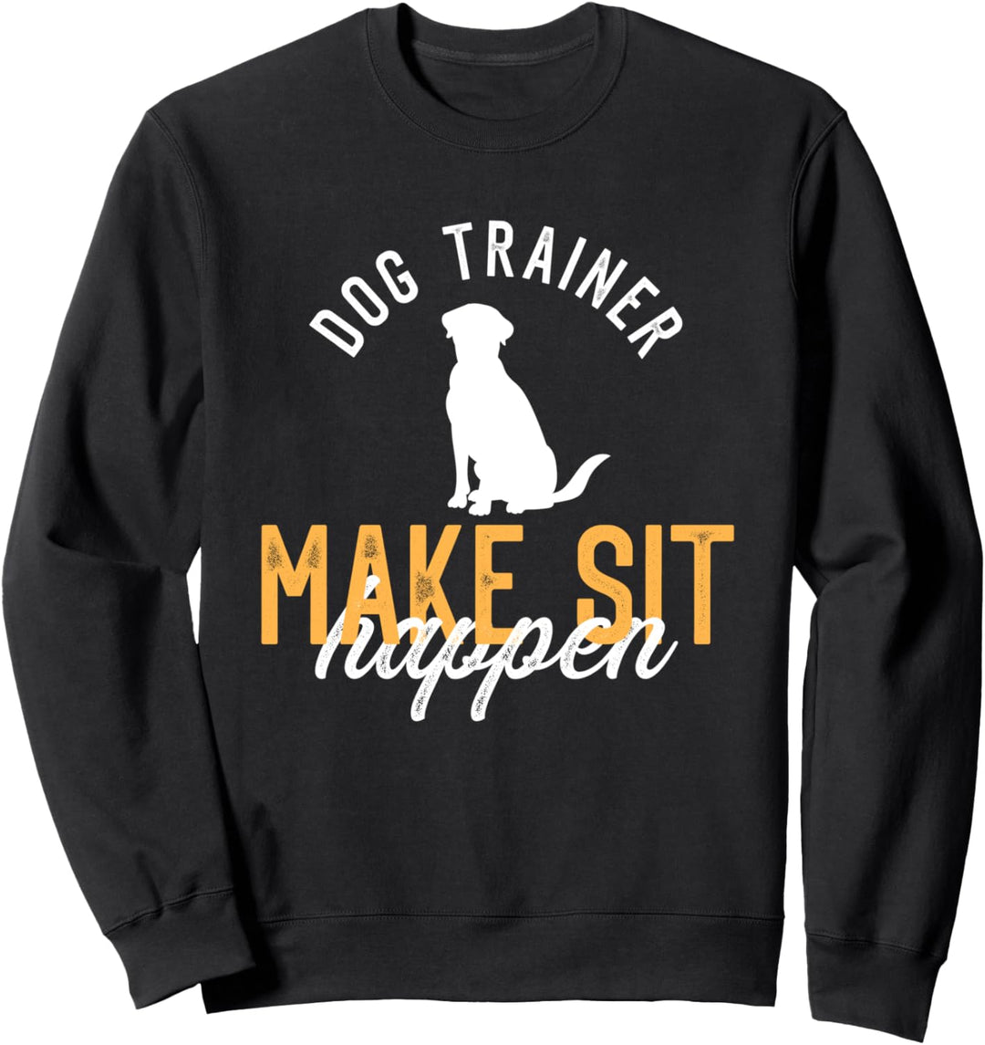 Dogtrainer I Make Sit Happen für Hundetrainer Herren Damen Sweatshirt
