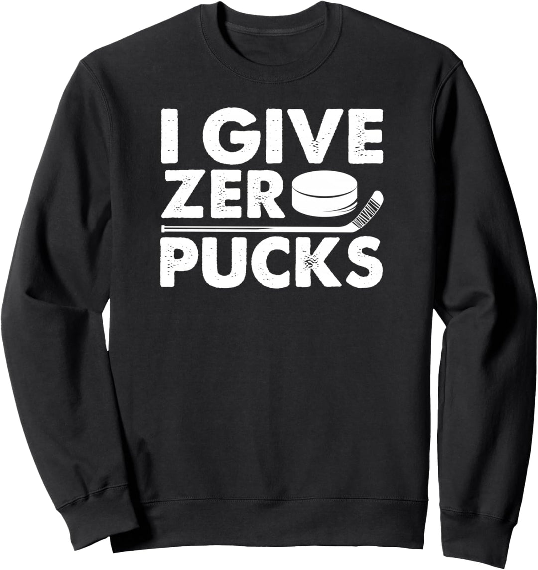 Funny I Give Zero Pucks Ice Hockey Players Sarcastic Pun Sweatshirt