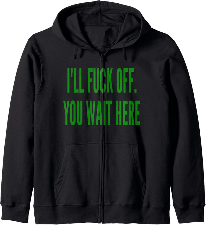 Ich werde dich verarschen, warte hier Kapuzenjacke