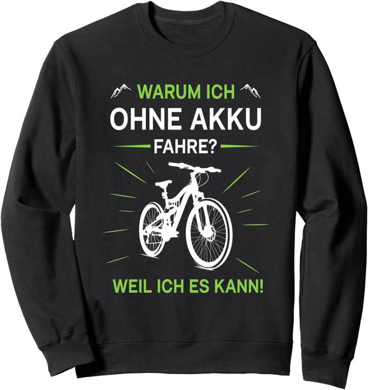 Lustiger Radfahrer Spruch Warum ich ohne Akku fahre Fahrrad Sweatshirt