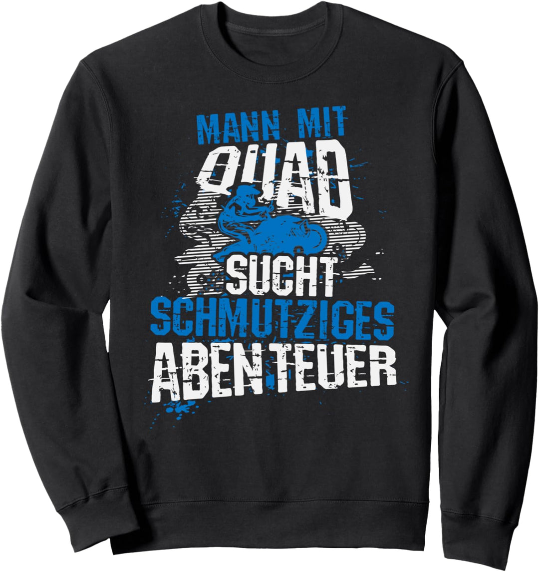 Mann mit Quad sucht schmutziges Abenteuer, Lustiges Quadbike Sweatshirt