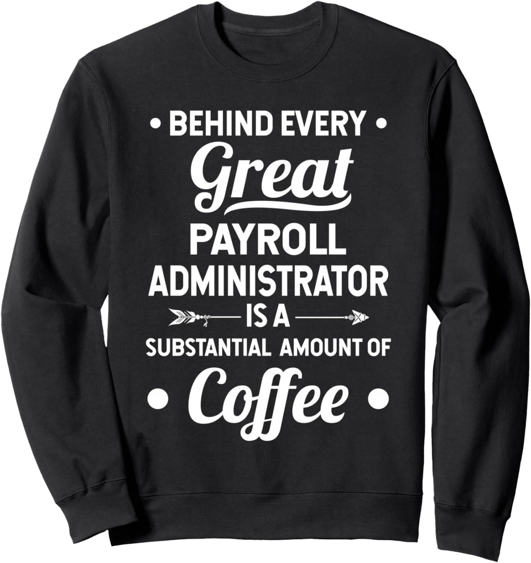 Payroll Administrator Coffee Lover Sweatshirt