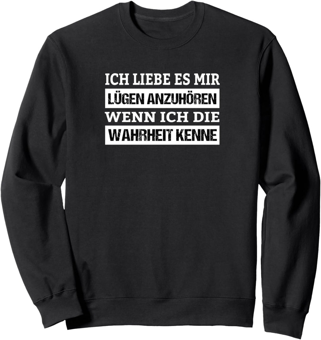 Ich liebe es mir Lügen anzuhören Statement Wahre Worte Sweatshirt