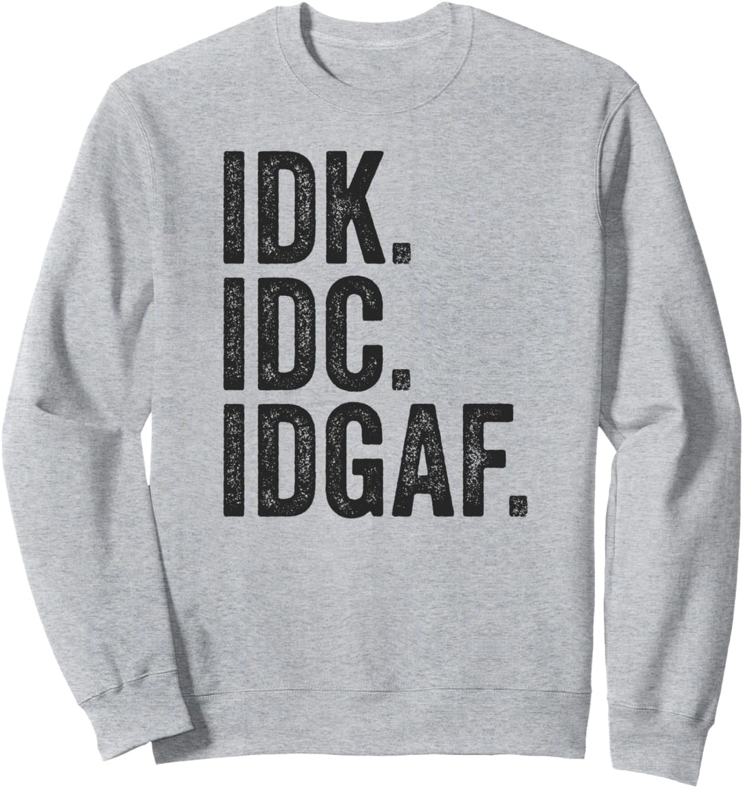 IDK IDC IDGAF Lustiger apathetischer schwörender Text Slang Sweatshirt